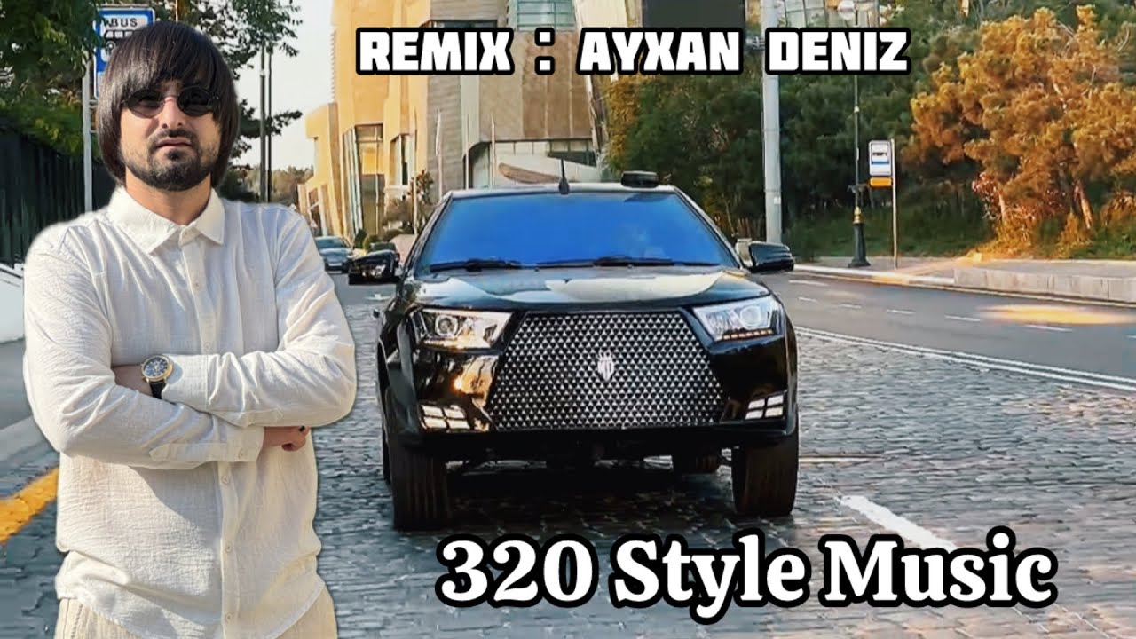 320 Style Music (Remix - Ayxan Deniz) Yeni TREND Musiqi Mp3 Yüklə