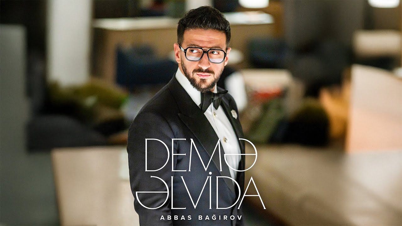 Abbas Bağırov — Demə Əlvida (Rəsmi Musiqi Videosu) Mp3 Yüklə