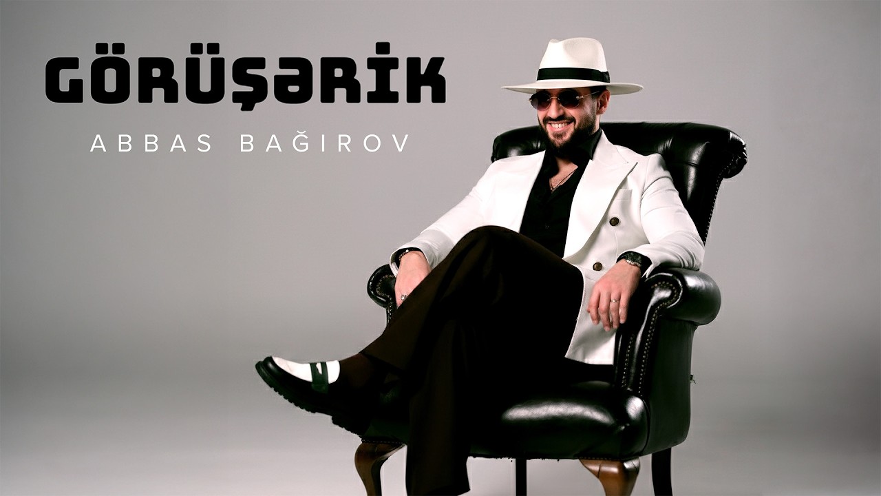 Abbas Bağırov — Görüşərik (Rəsmi Musiqi Videosu) Mp3 Yüklə