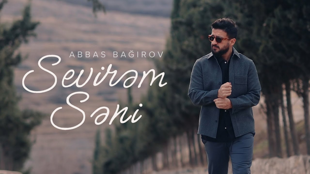 Abbas Bağırov — Sevirəm Səni (Rəsmi Musiqi Videosu) Mp3 Yüklə