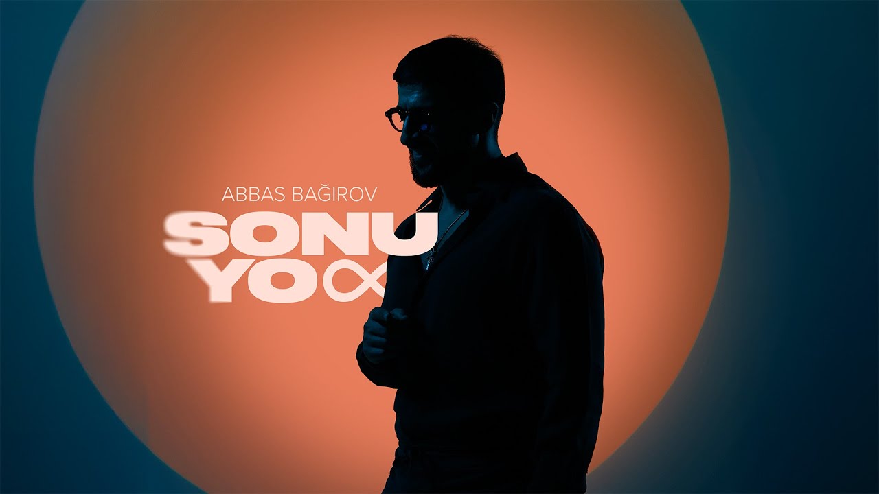 Abbas Bağırov — Sonu Yox (Rəsmi Musiqi Videosu) Mp3 Yüklə