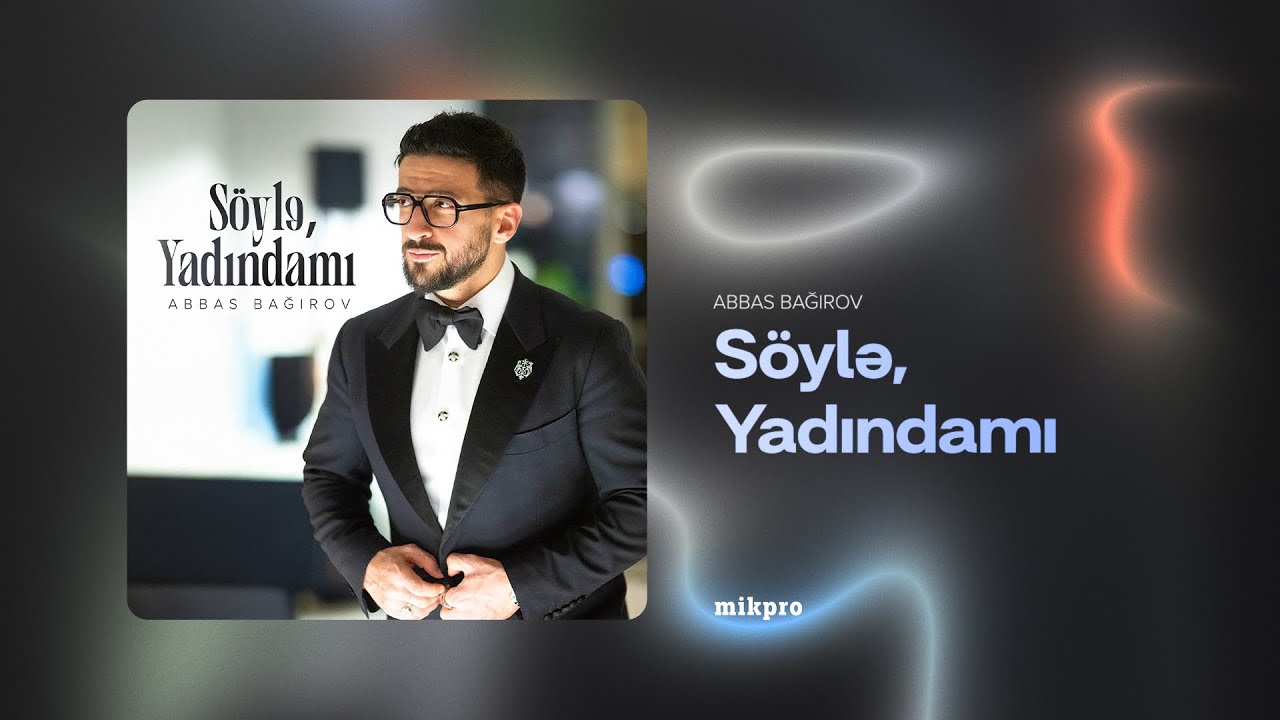 Abbas Bağırov — Söylə, Yadındamı (Rəsmi Audio) Mp3 Yüklə
