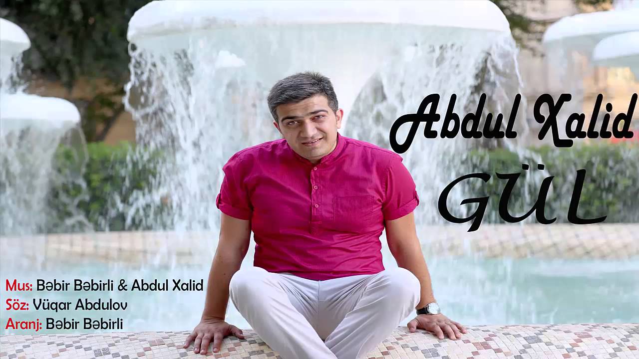 Abdul Xalid — Gül Mp3 Yüklə