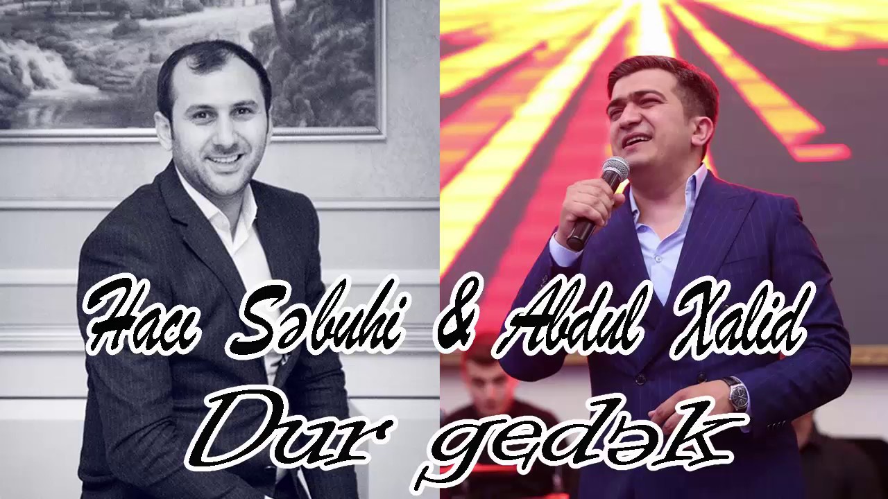Abdul Xalid və Hacı Səbuhi — Dur Gedək Mp3 Yüklə