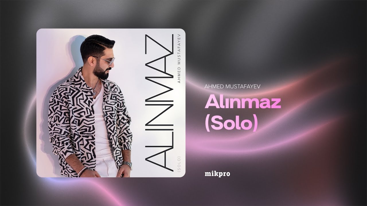 Ahmed Mustafayev — Alınmaz | Solo (Rəsmi Audio) Mp3 Yüklə
