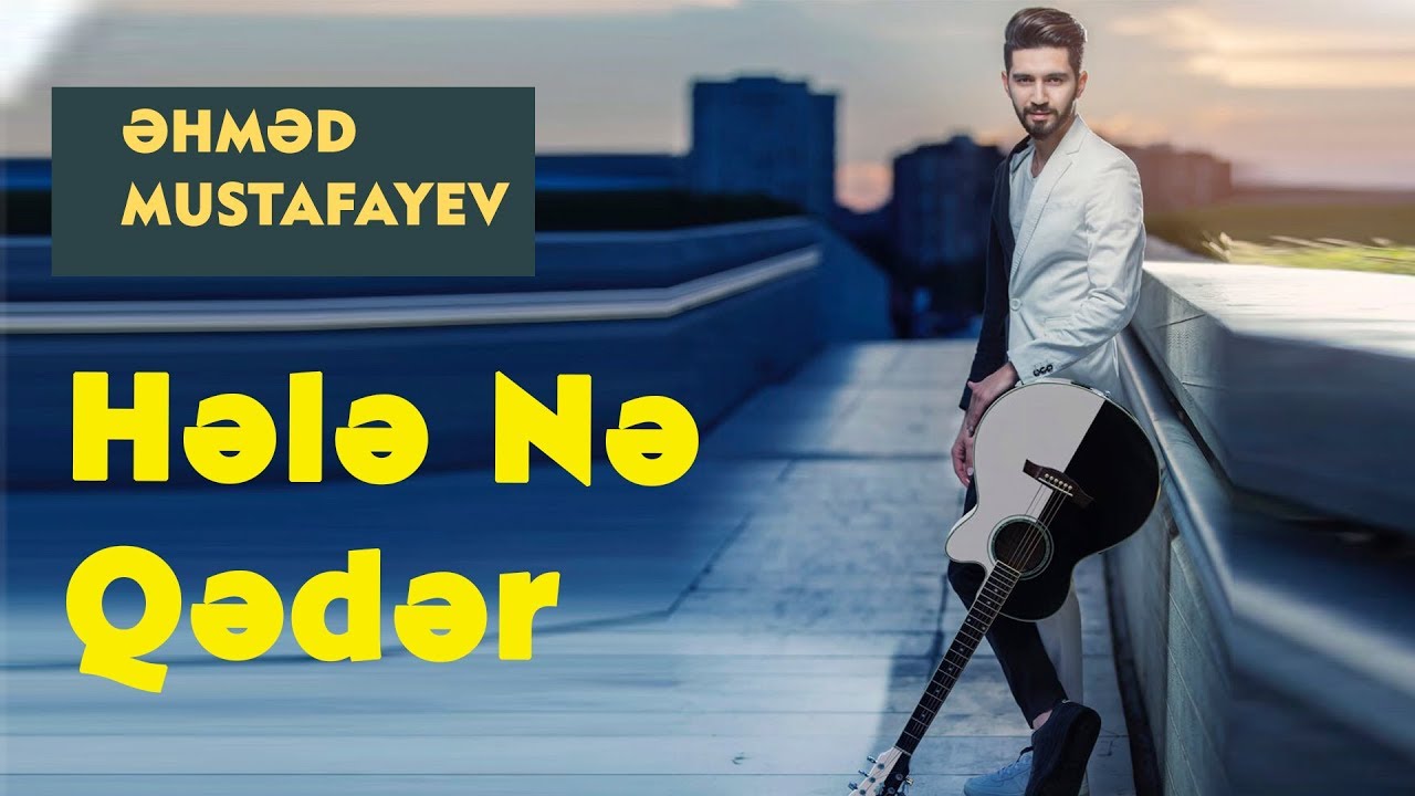 Ahmed Mustafayev – Hələ Nə Qədər (Official Music Video) Mp3 Yüklə