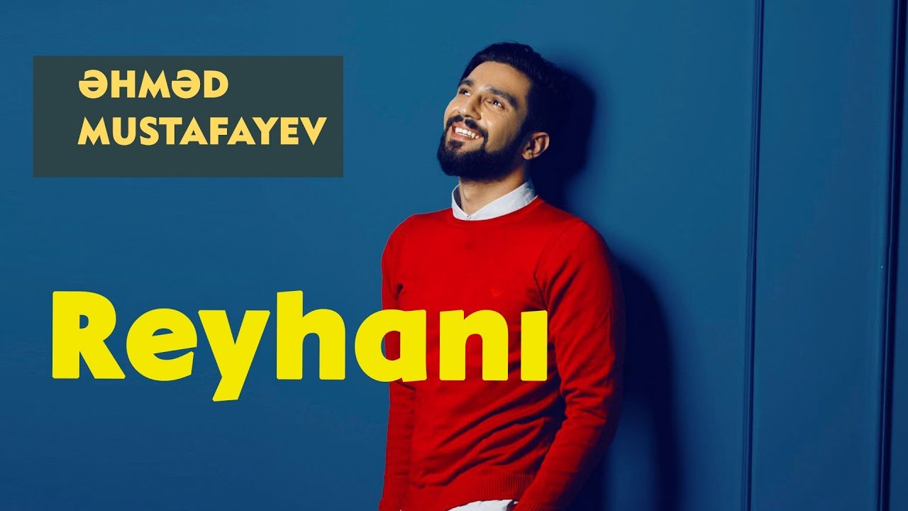 Ahmed Mustafayev — Reyhani Mp3 Yüklə