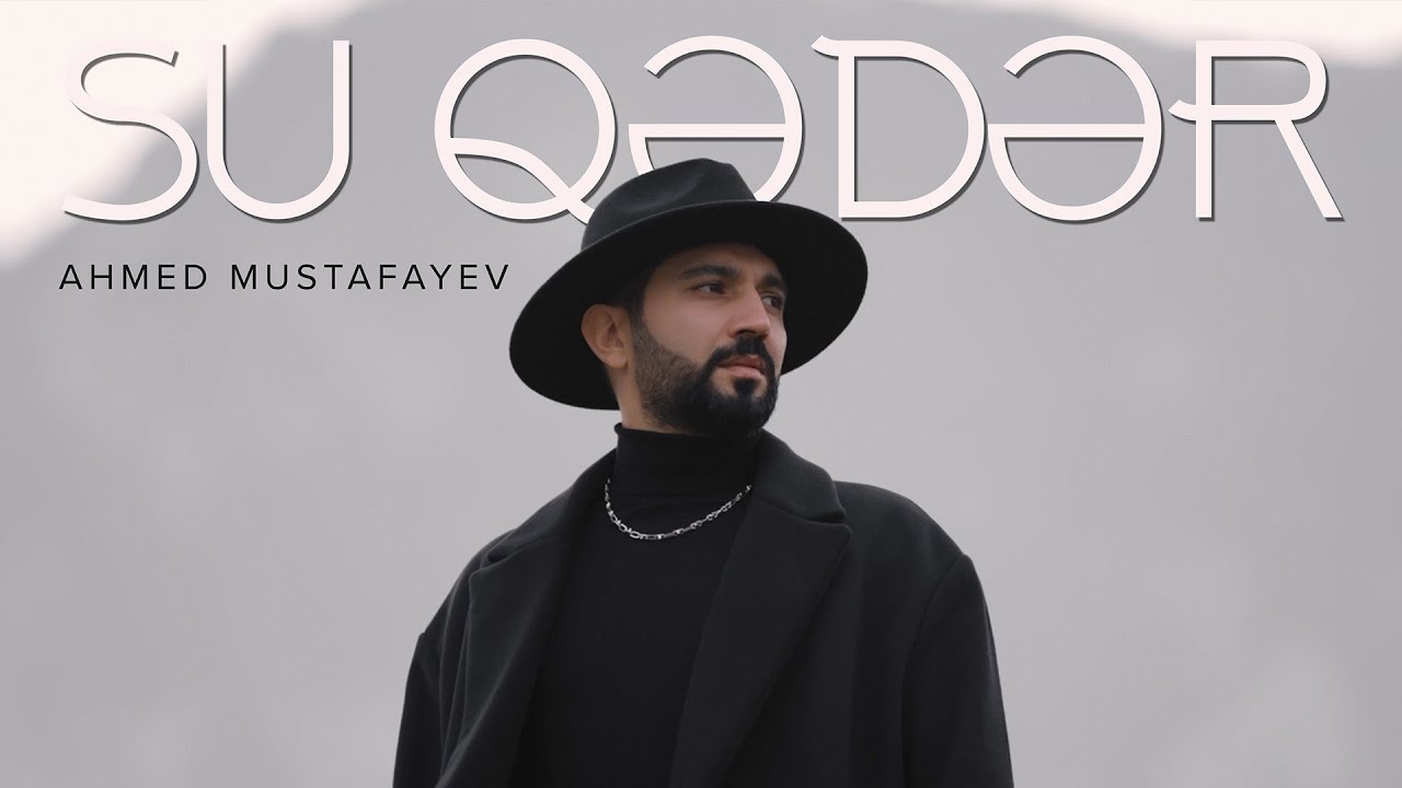 Ahmed Mustafayev — Su Qədər (Rəsmi Musiqi Videosu) Mp3 Yüklə