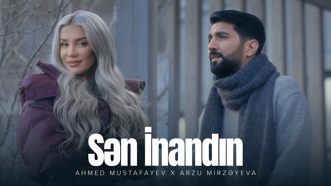 Ahmed Mustafayev x Arzu Mirzəyeva — Sən İnandın (Rəsmi Musiqi Videosu) Mp3 Yüklə