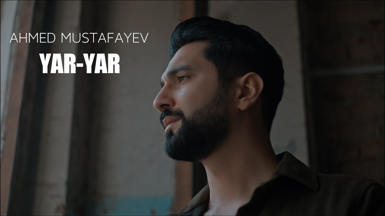 Ahmed Mustafayev — Yar-Yar (Rəsmi Musiqi Videosu) Mp3 Yüklə