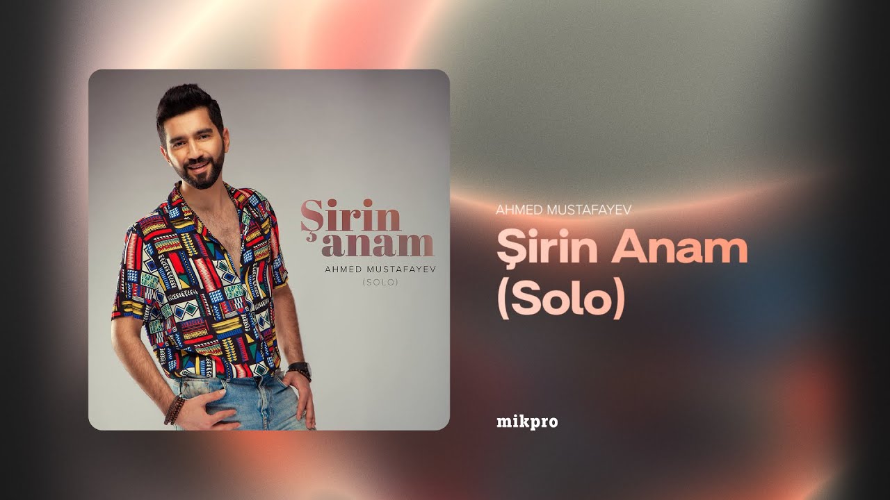 Ahmed Mustafayev — Şirin Anam | Solo (Rəsmi Audio) Mp3 Yüklə