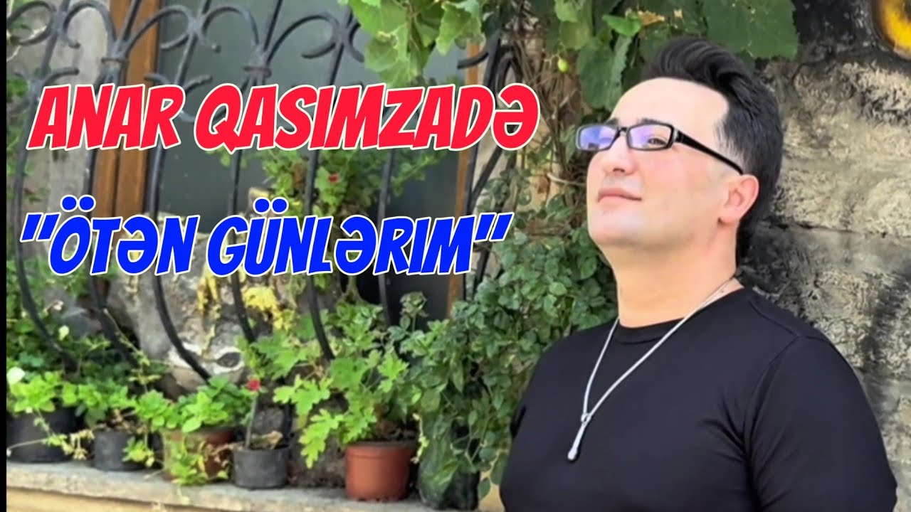 Anar Qasimzade - Ötən Günlərim (hani oten o çağlarim Mp3 Yüklə
