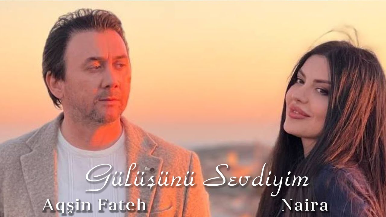 Aqşin Fateh & Naira Seyidova - Gülüşünü Sevdiyim Adam (Official Video) 2024 Mp3 Yüklə