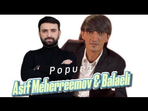 Asif Meherremov & Balaeli - Popuri / Darixmisam / Bagislar (2024) Mp3 Yüklə