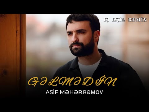 Asif Meherremov - Gelmedin (Remix Dj Aqil) Mp3 Yüklə