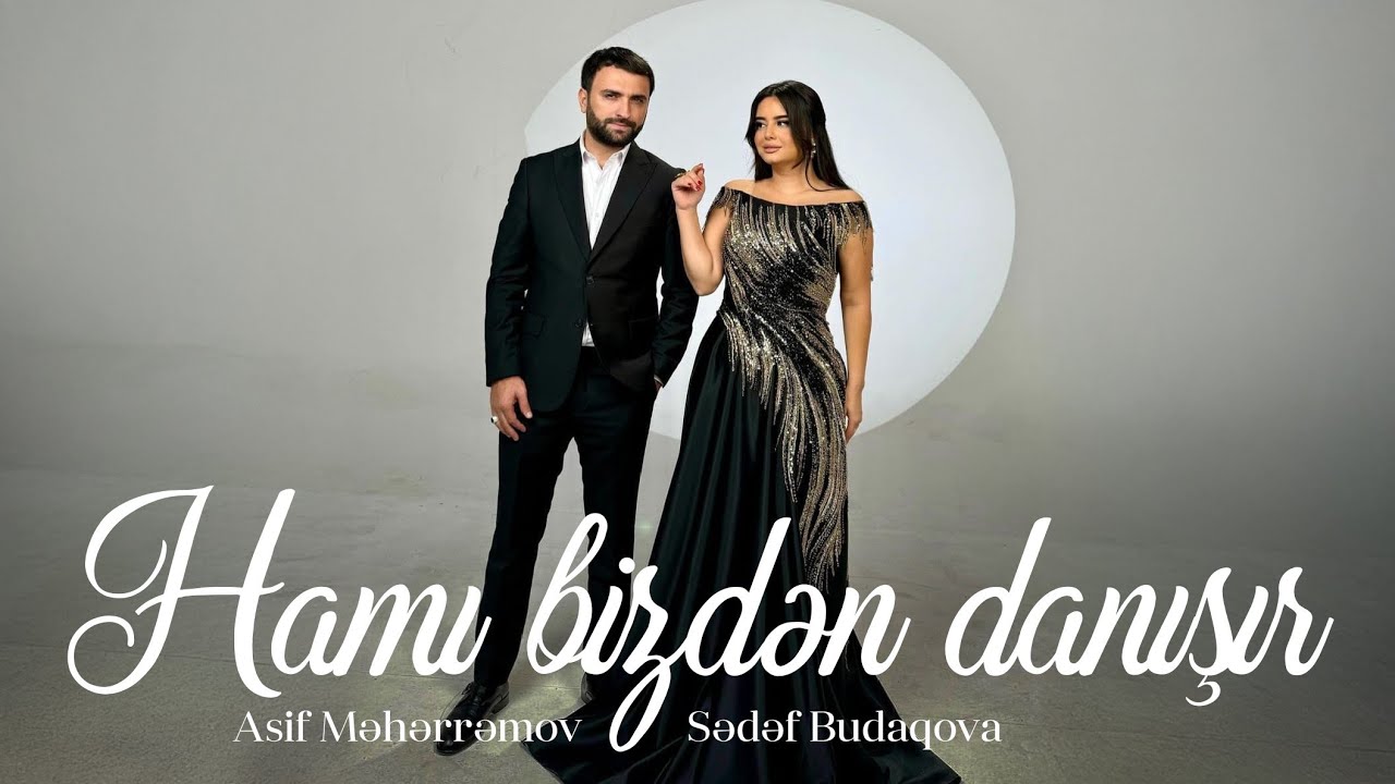 Asif Meherremov & Sedef Budaqova - Hami bizden danisir (Resmi Musiqi Videosu) Mp3 Yüklə