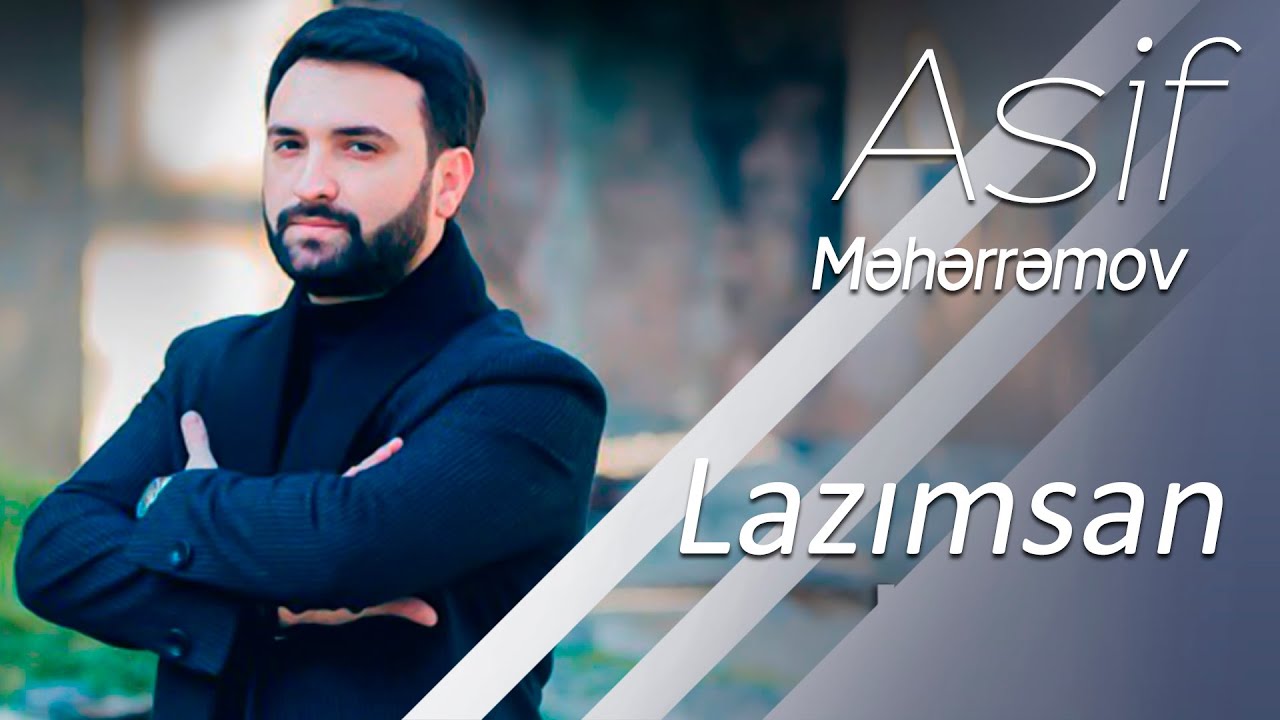 Asif Məhərrəmov - Lazımsan 2018 Mp3 Yüklə