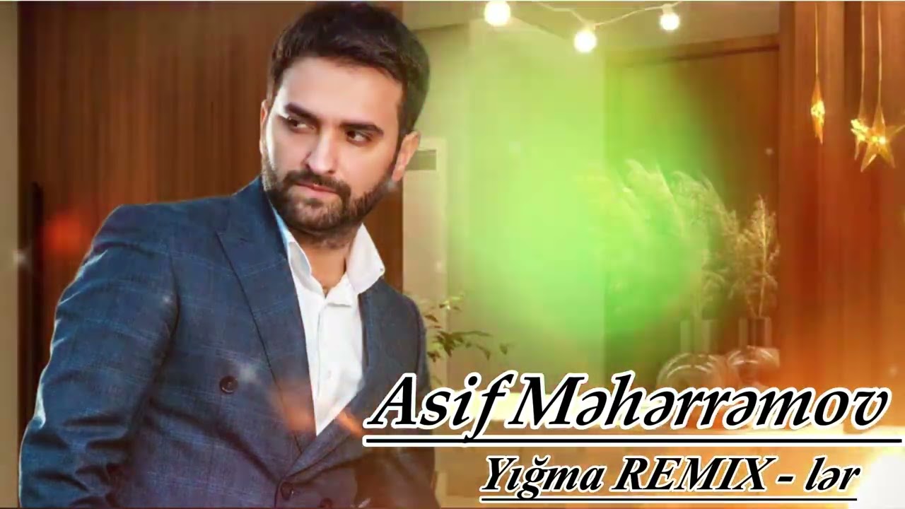 Asif Məhərrəmov - Yığma REMİX - lər Mp3 Yüklə