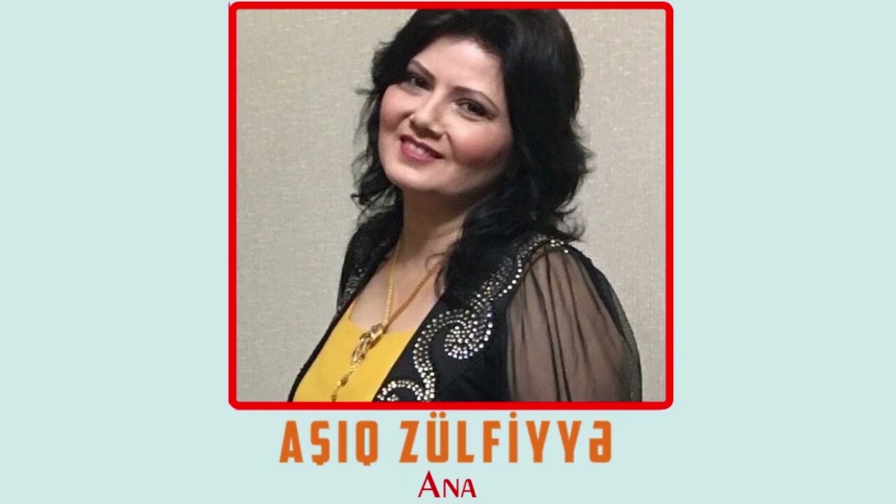Asiq Zulfiyye - Ana Mp3 Yüklə