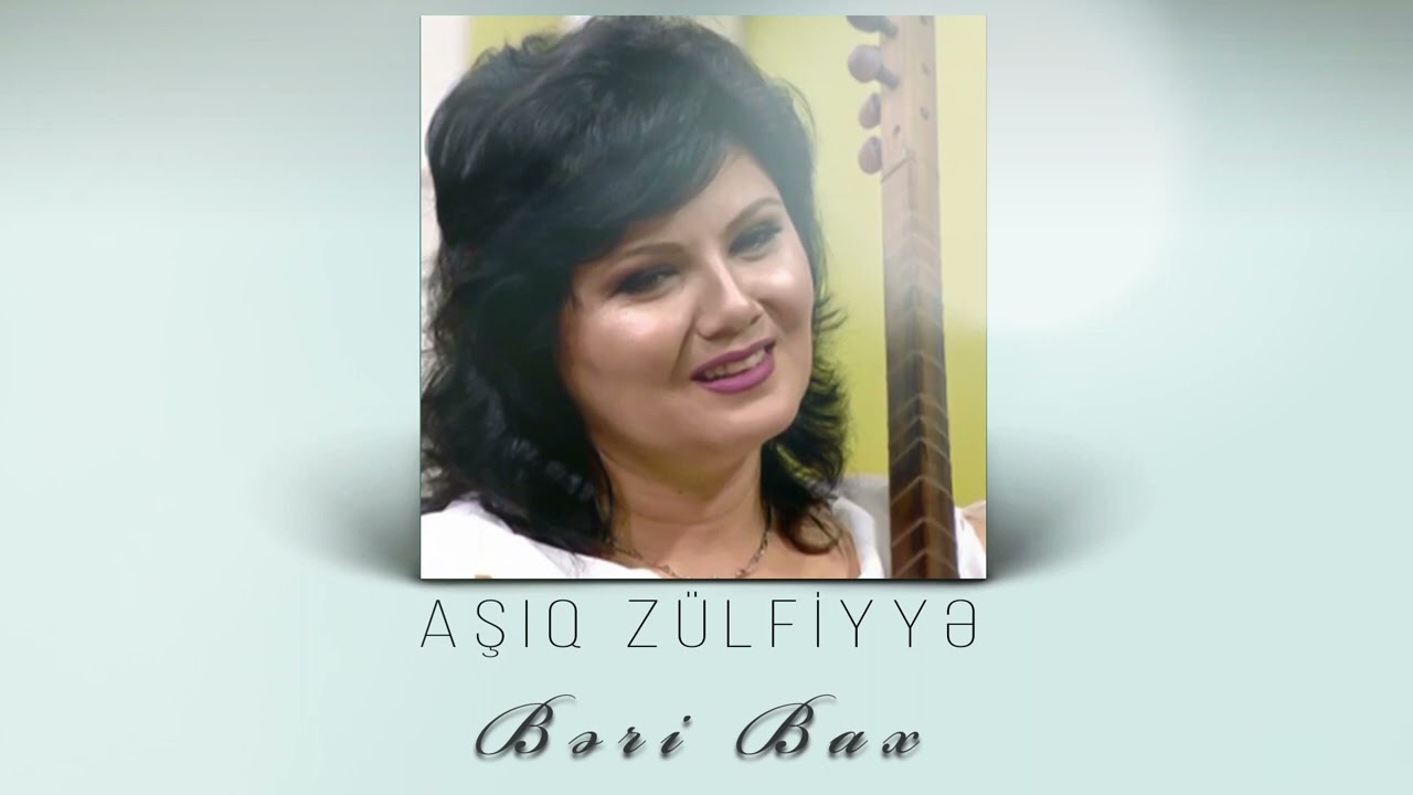 Asiq Zulfiyye - Beri bax Mp3 Yüklə