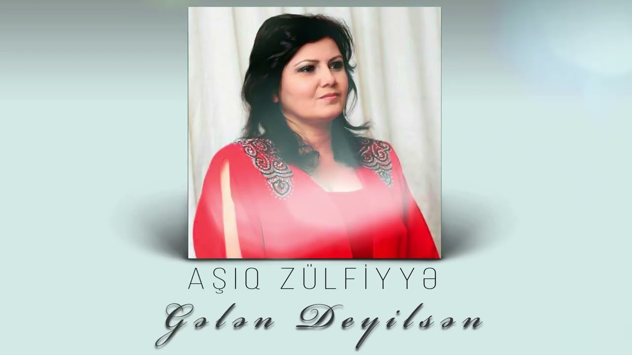 Asiq Zulfiyye - Gelen deyilsen Mp3 Yüklə
