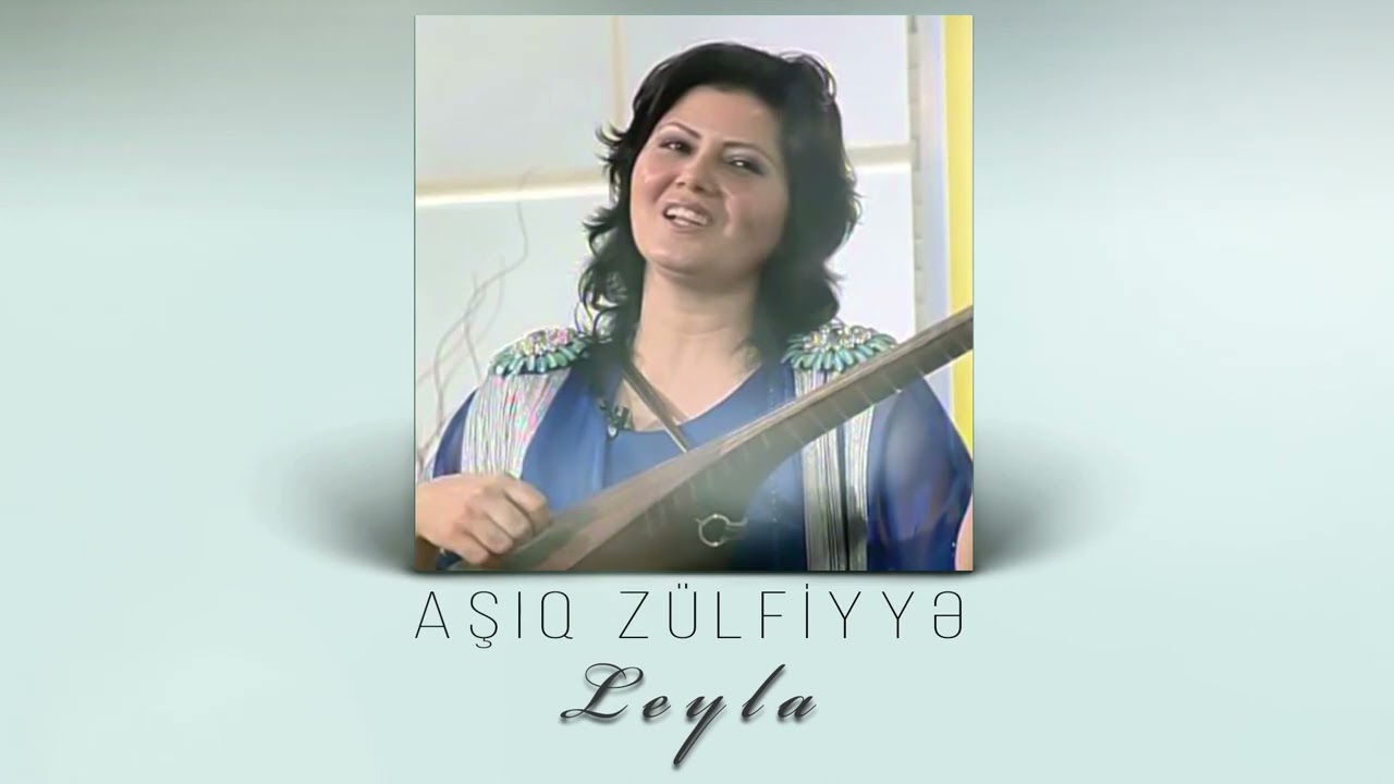 Asiq Zulfiyye - Leyla Mp3 Yüklə