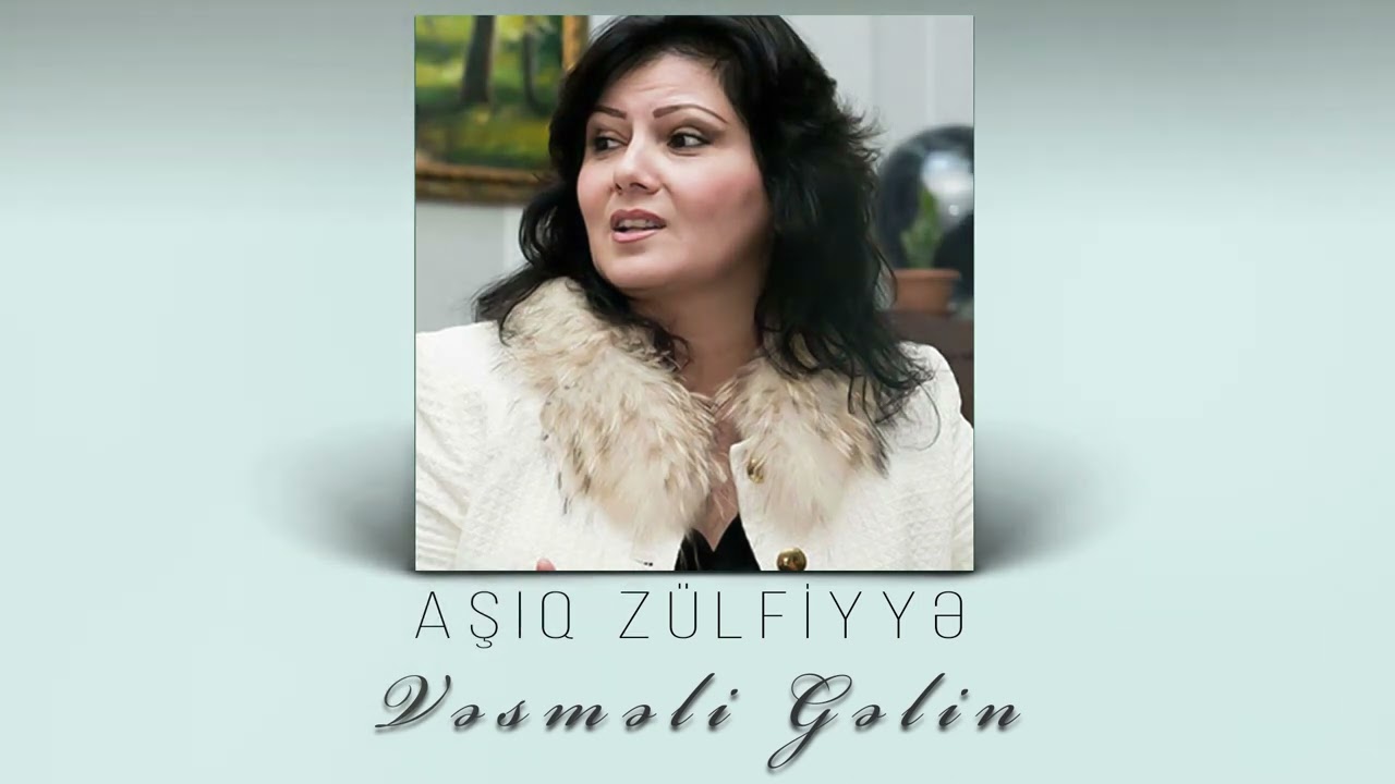 Asiq Zulfiyye - Vesmeli gelin Mp3 Yüklə