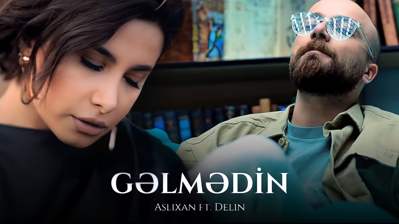 Aslixan ft. Delin — Gəlmədin (Official Music Video) Mp3 Yüklə
