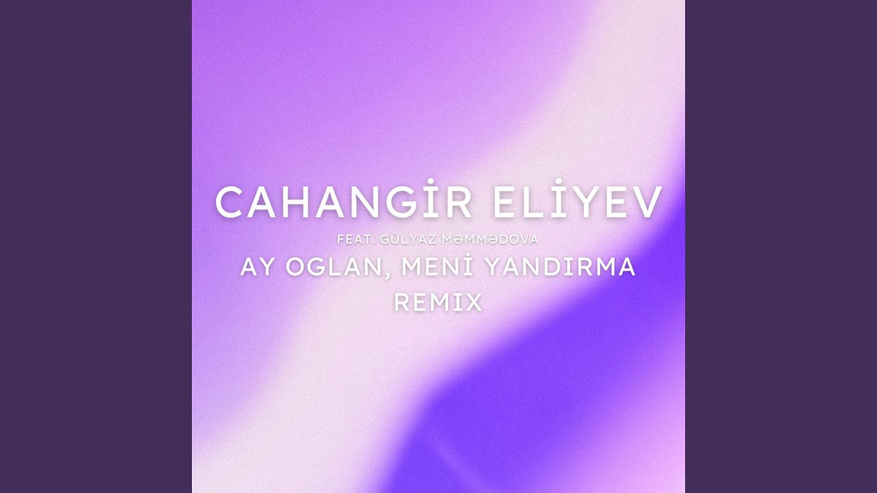 Ay Oglan, Meni Yandirma (feat. Gülyaz Məmmədova) (Remix) Mp3 Yüklə