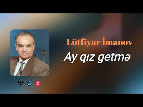 Ay qız getmə- - Lütfiyar İmanov( Rəsmi musiqi videosu) Mp3 Yüklə