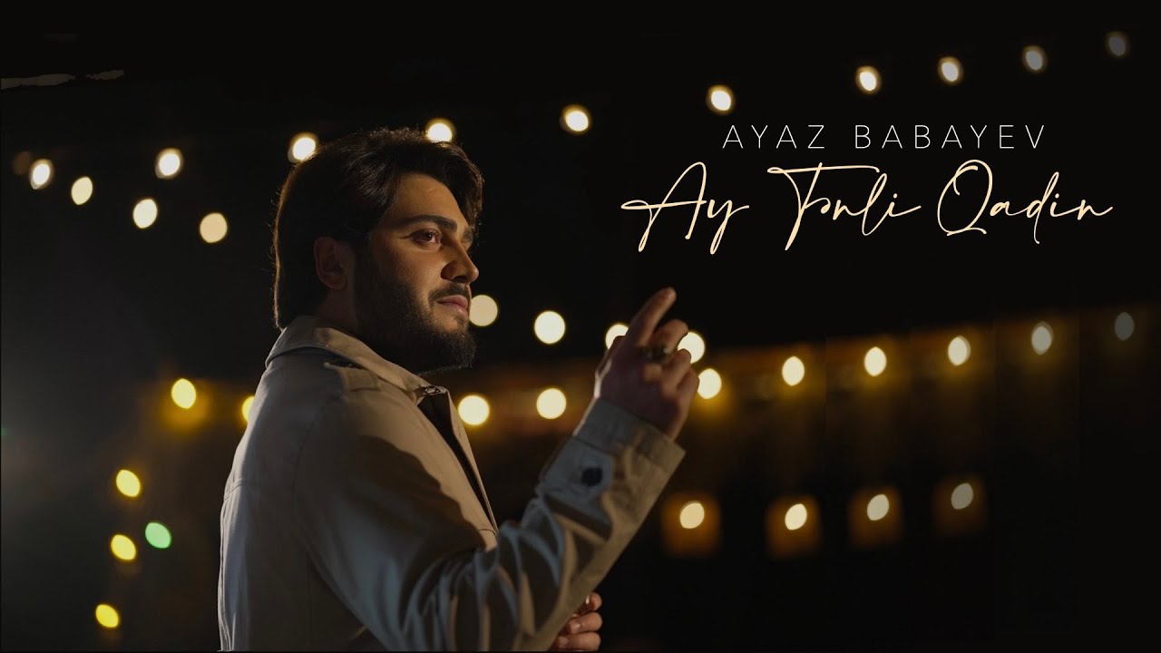 Ayaz Babayev — Ay Tənli Qadın (Rəsmi Musiqi Videosu) Mp3 Yüklə