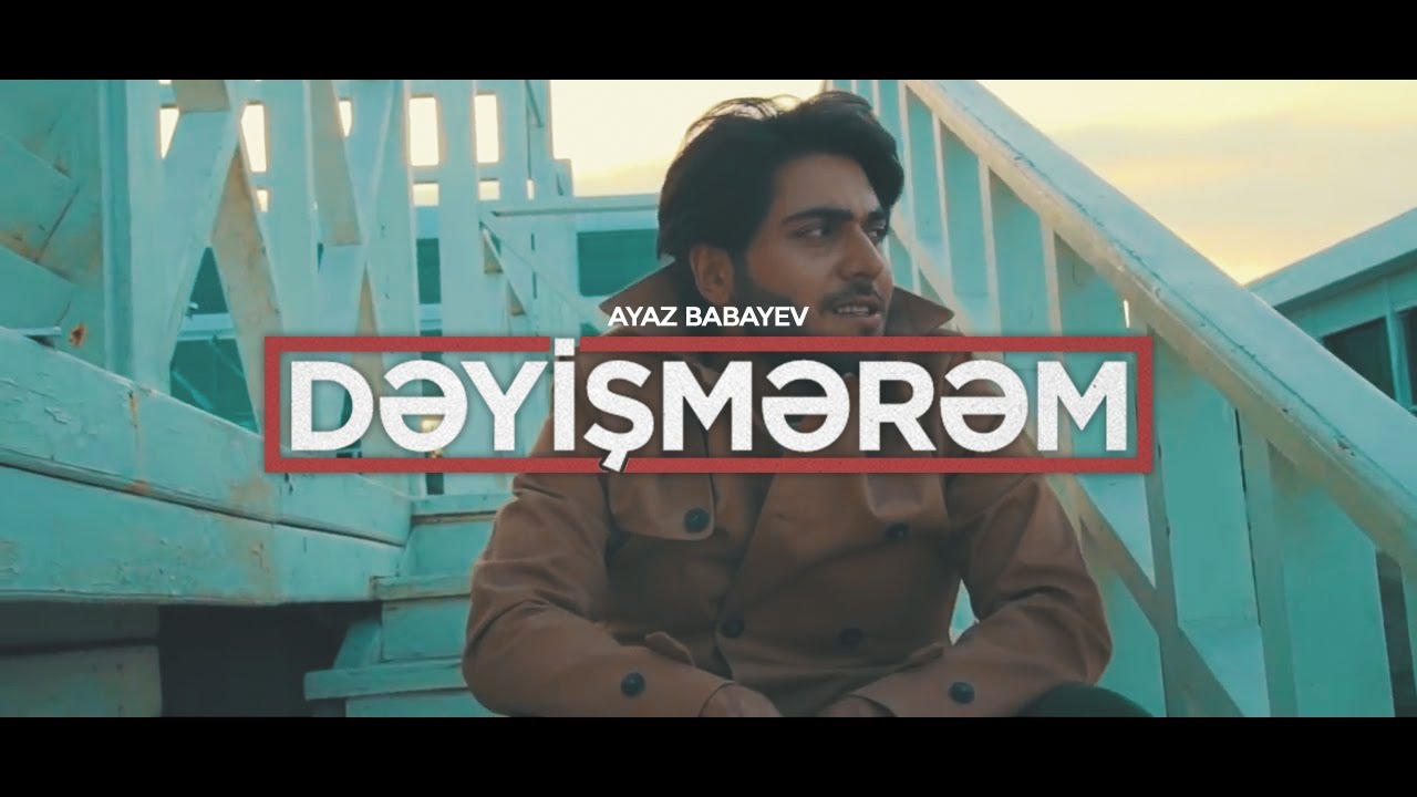 Ayaz Babayev — Dəyişmərəm (Rəsmi Musiqi Videosu) Mp3 Yüklə