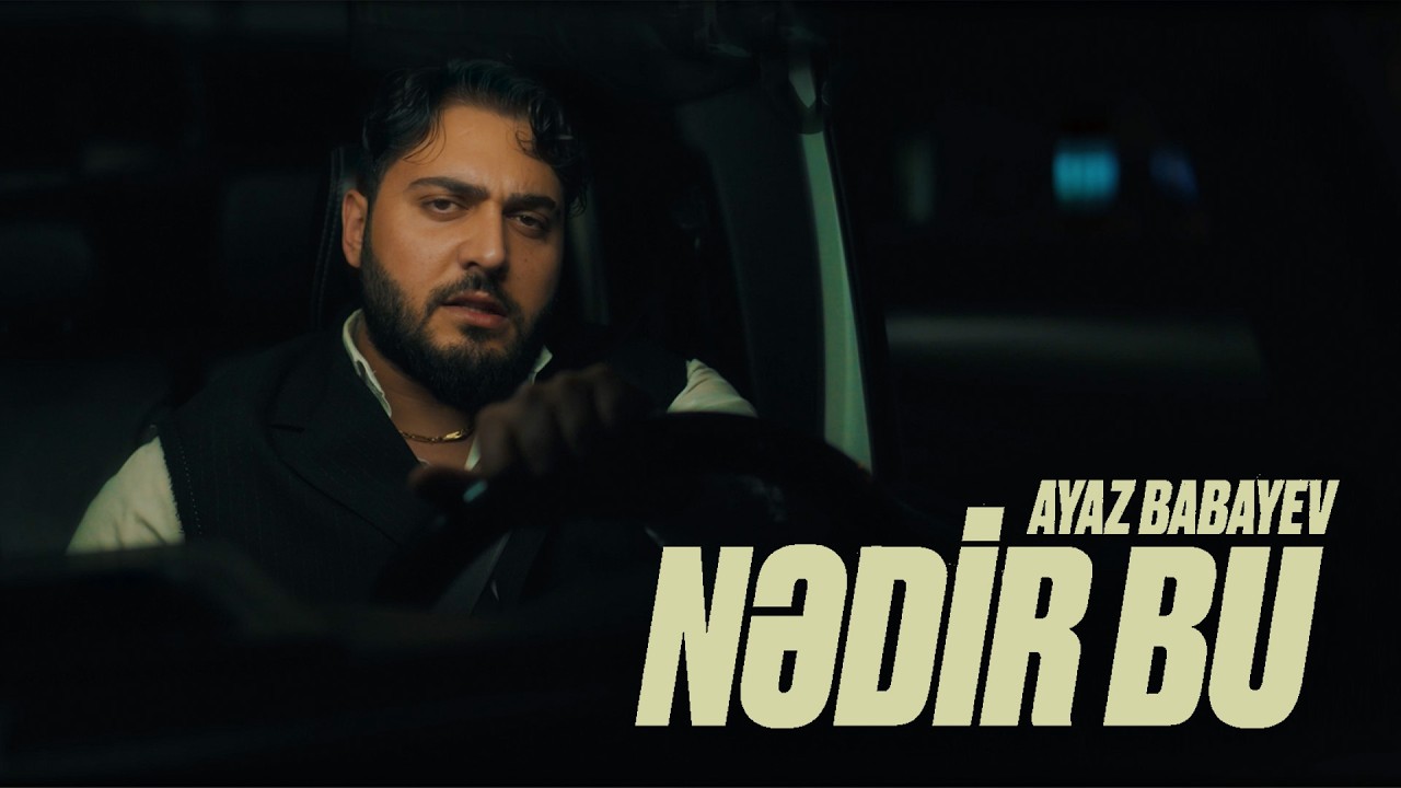 Ayaz Babayev — Nədir Bu (Rəsmi Musiqi Videosu) Mp3 Yüklə