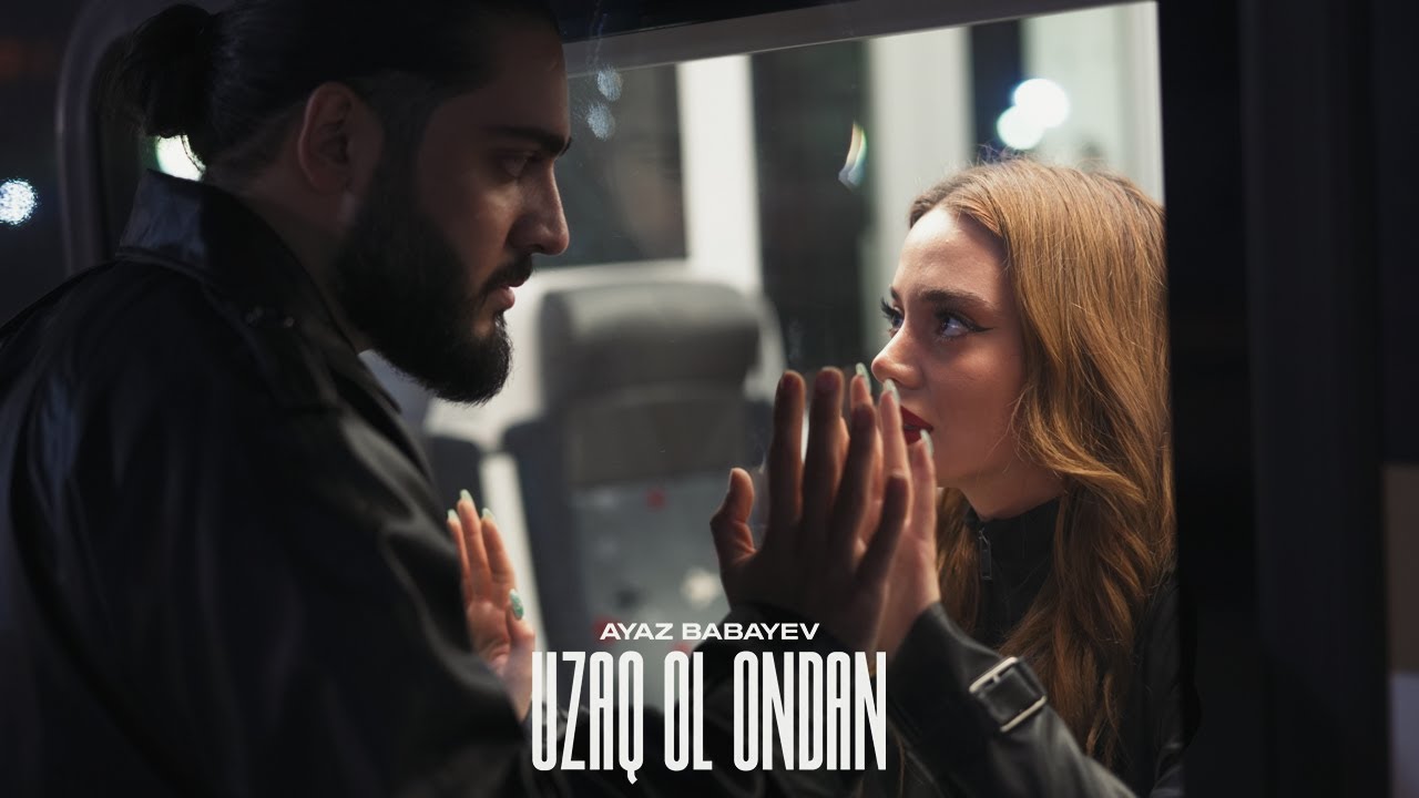 Ayaz Babayev — Uzaq Ol Ondan (Rəsmi Musiqi Videosu) Mp3 Yüklə