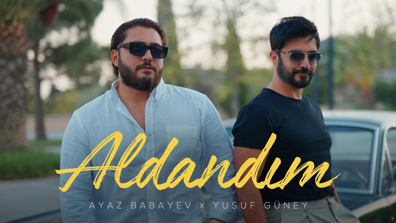 Ayaz Babayev x Yusuf Güney — Aldandım (Rəsmi Musiqi Videosu) Mp3 Yüklə