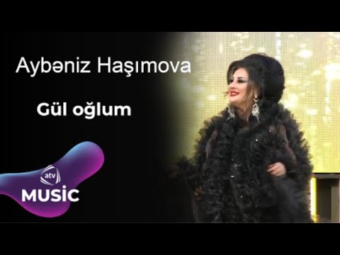 Aybəniz Haşımova - Gül oğlum Mp3 Yüklə