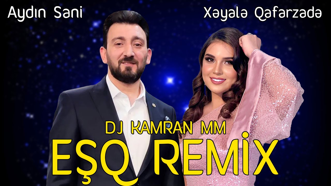 Aydin Sani ft Xeyale Qafarzade - ESQ REMIX DJ KAMRAN MM (Adami Yaman Derde Salandi) Mp3 Yüklə