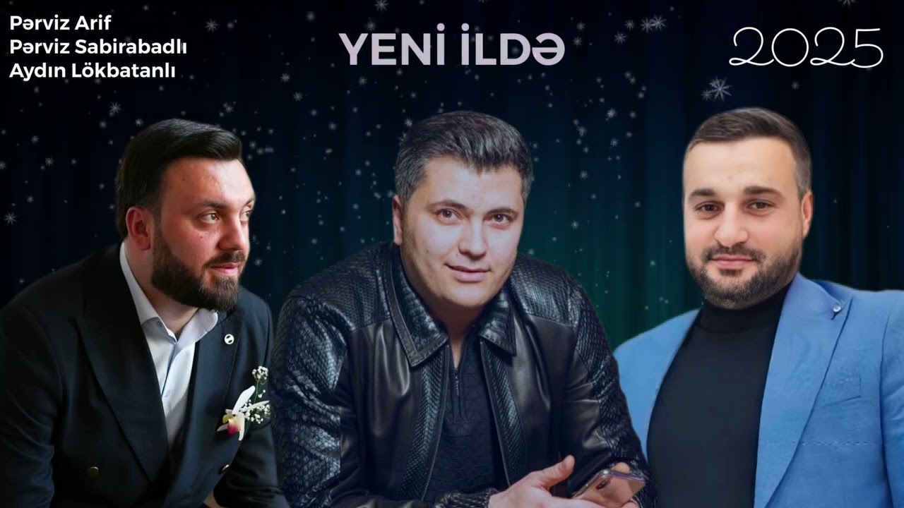 Aydın Lökbatanlı & Pərviz Sabirabadlı & Pərviz Arif - Yeni ildə / 2025 Mp3 Yüklə