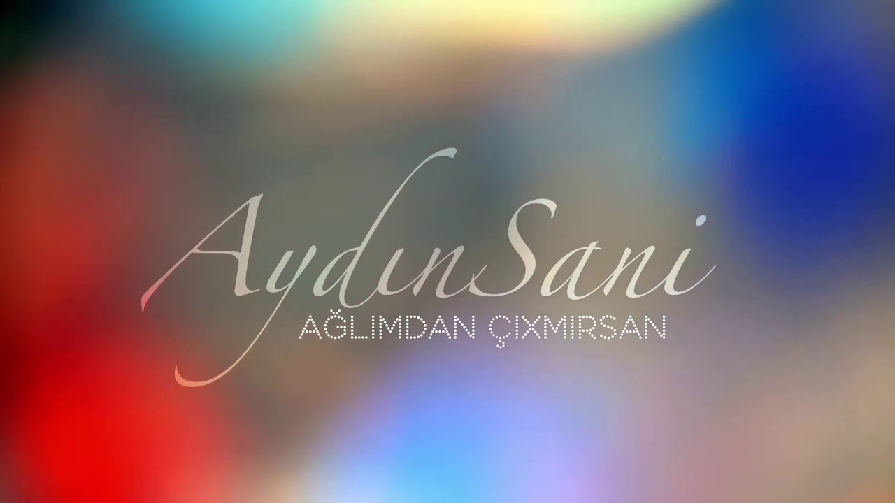 Aydın Sani - Ağlımdan Çıxmırsan Mp3 Yüklə