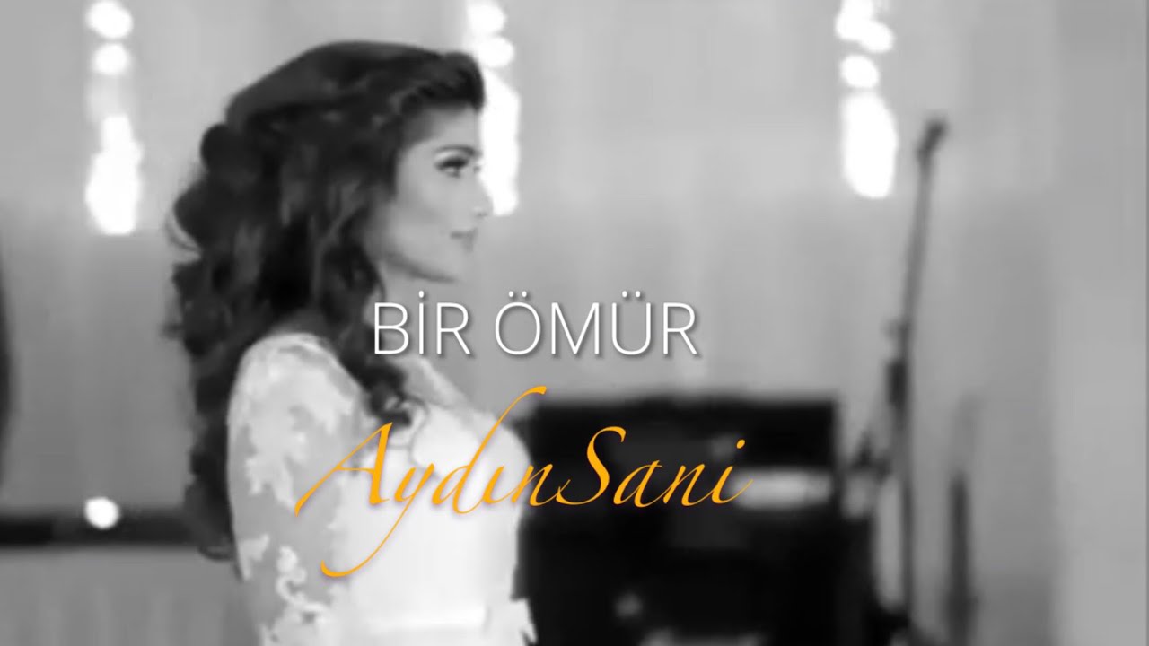 Aydın Sani - Bir ömür Mp3 Yüklə