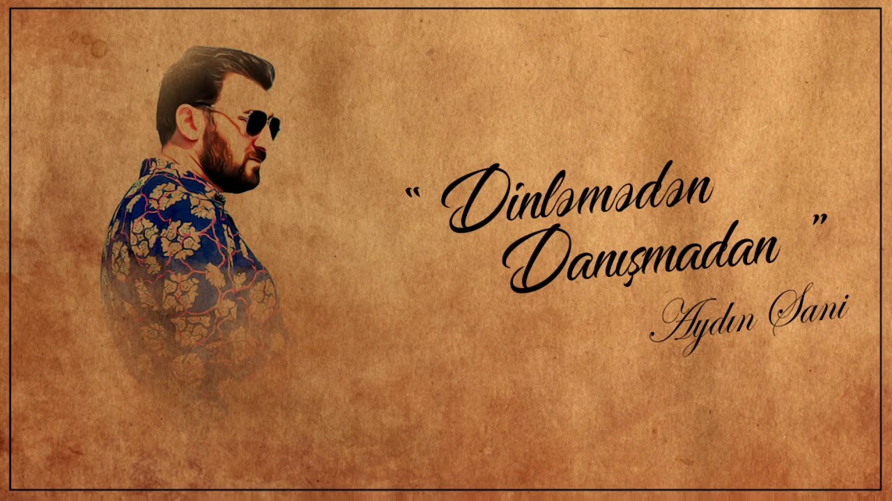 Aydın Sani - Dinləmədən Danışmadan Mp3 Yüklə