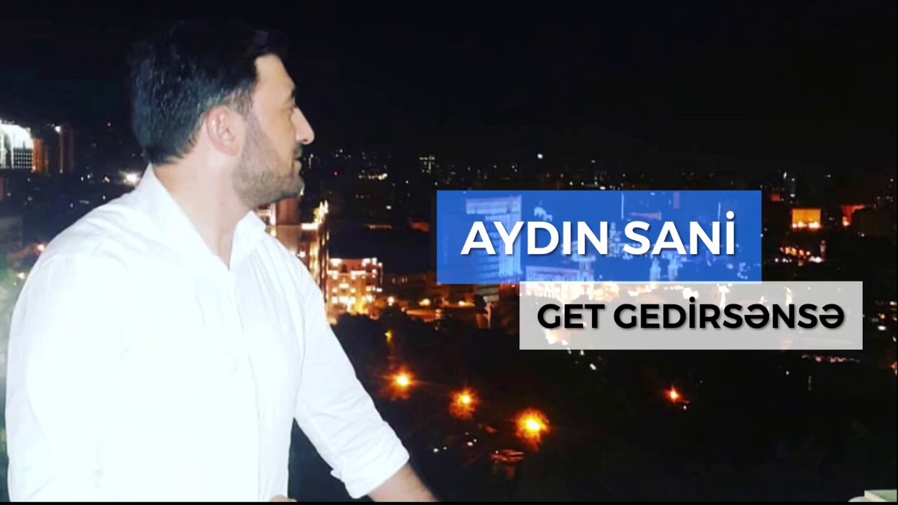 Aydın Sani - Get gedirsənsə Mp3 Yüklə
