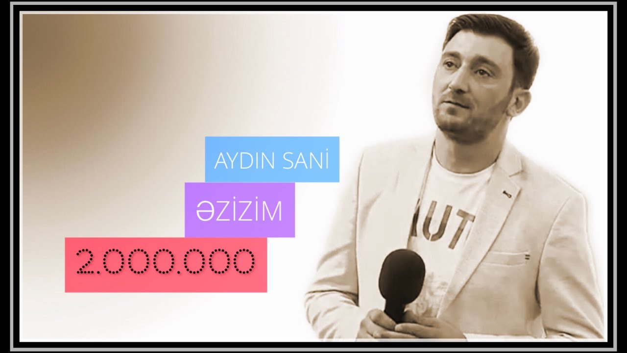 Aydın Sani - Əzizim Mp3 Yüklə