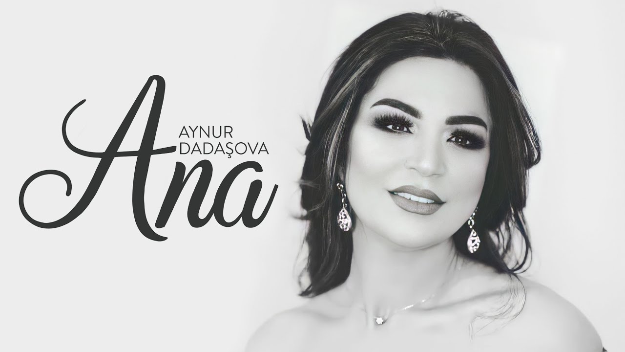 Aynur Dadaşova – Ana Mp3 Yüklə