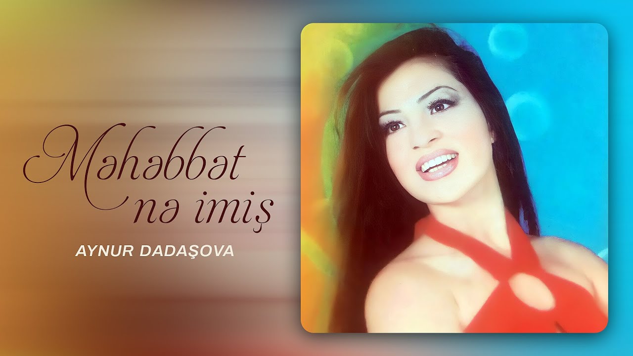 Aynur Dadaşova – Məhəbbət Nə İmiş Mp3 Yüklə