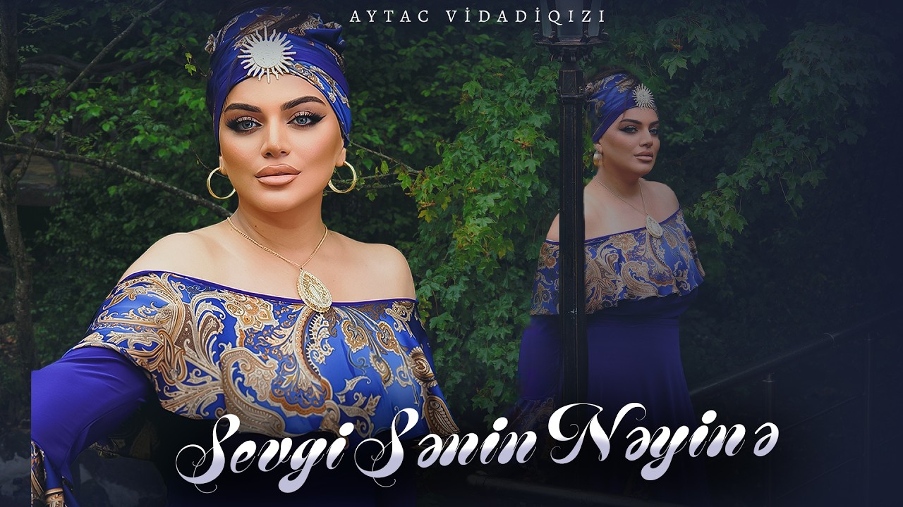 Aytac Vidadiqizi - Sevgi Senin Neyine Mp3 Yüklə