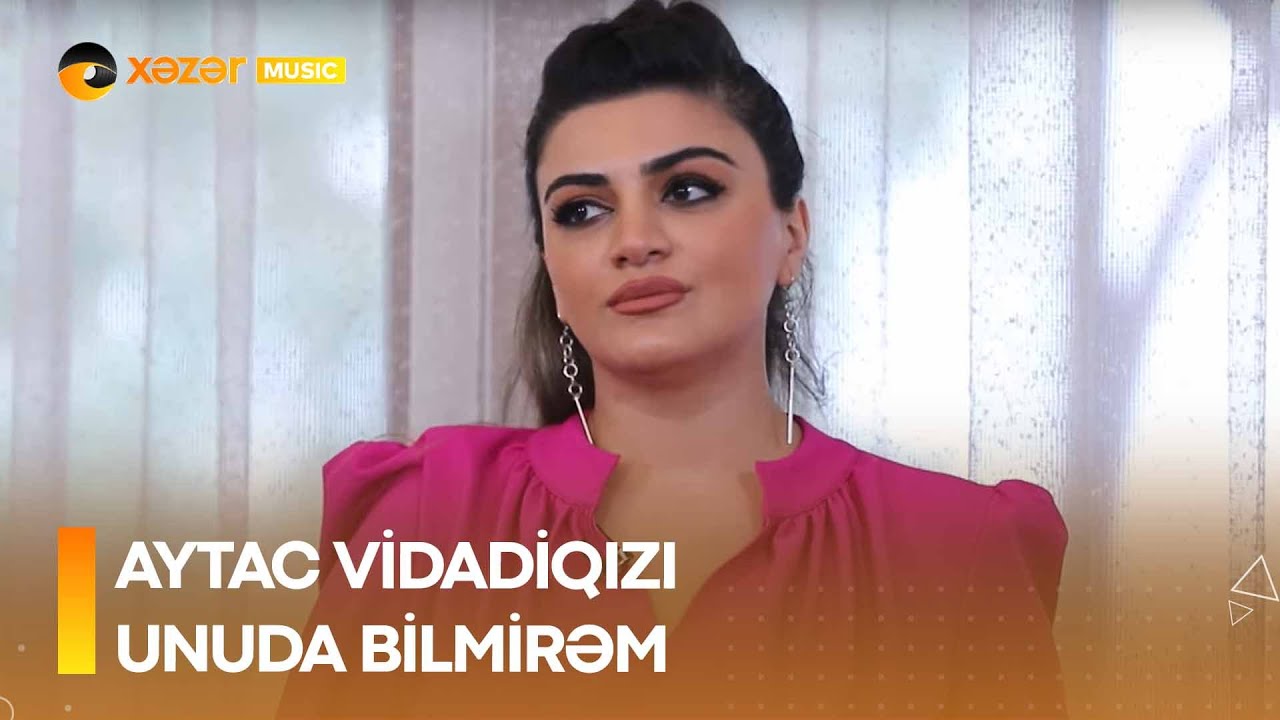 Aytac Vidadiqizi - Unuda Bilmirəm Mp3 Yüklə