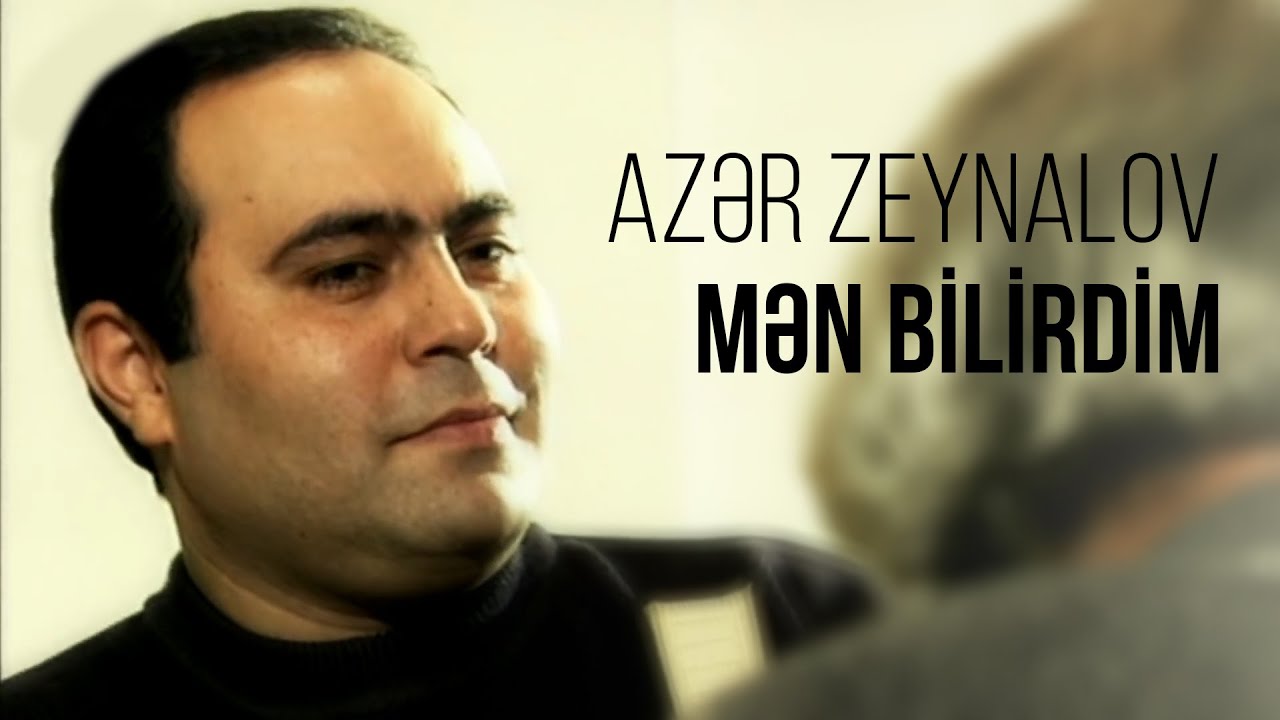 Azər Zeynalov — Mən Bilirdim | Klip Mp3 Yüklə