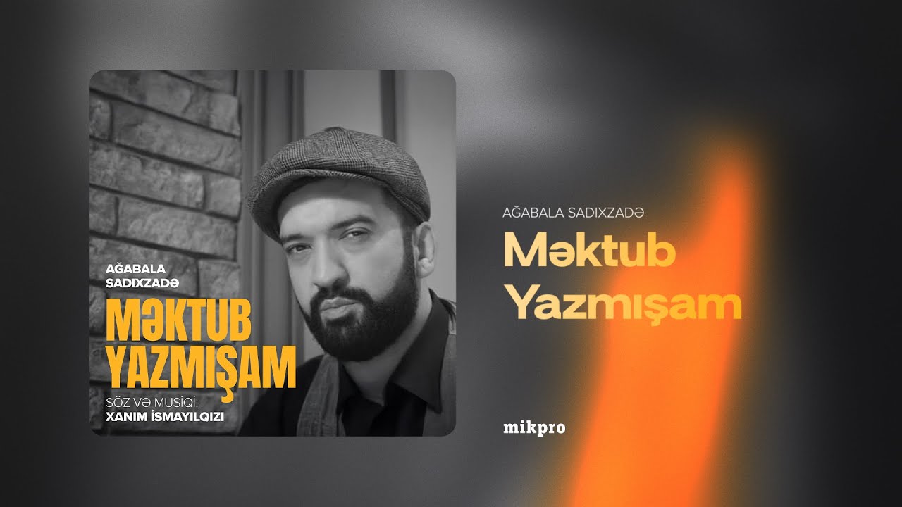 Ağabala Sadıxzadə - Məktub Yazmışam (müəllif: Xanım İsmayılqızı) Mp3 Yüklə