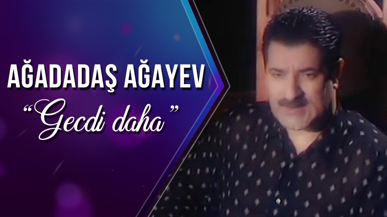 Ağadadaş Ağayev - Gecdi daha (Official Video) Mp3 Yüklə